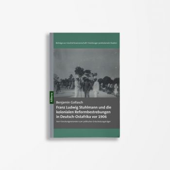 Buchcover Benjamin Gollasch Franz Ludwig Stuhlmann und die kolonialen Reformbestrebungen in Deutsch-Ostafrika vor 1906